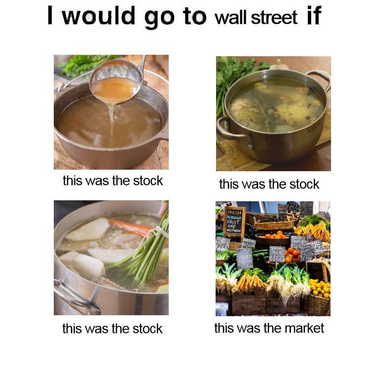 four different photos of soup with the text 'i would go to wall street if this was the stock and this was the market'